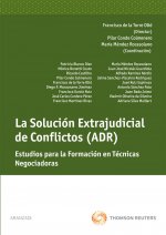 La solución extrajudicial de conflictos (ADR) : estudios para la formación de técnicas negociadoras