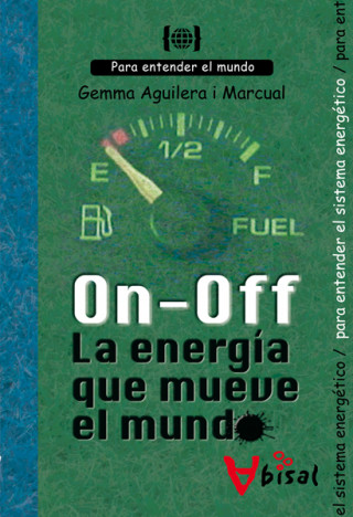 On - Off. La energía que mueve el mundo : para entender el sistema energético