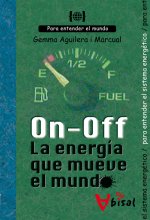 On - Off. La energía que mueve el mundo : para entender el sistema energético