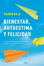 Bienestar, autoestima y felicidad : una guía para alcanzar la estabilidad psíquica y la madurez personal