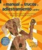 El manual de trucos y adiestramiento canino : un currículo interactivo paso a paso para estimular, desafiar y crear vínculos con su perro