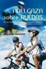 Adelgaza sobre ruedas: El plan definitivo para quemar grasas y ponerse en forma sobre una bicicleta
