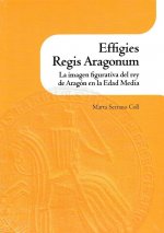 Effigies Regis Aragonum. La imagen figurativa del rey de Aragón en la Edad Media