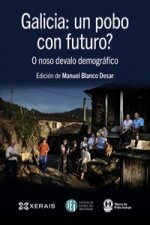 Galicia : un pobo con futuro? : o noso devalo demográfico