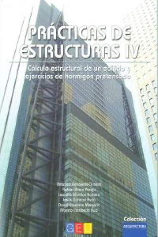 Prácticas de estructuras IV : cálculo estructural de un edificio y ejercicios de hormigón pretensado