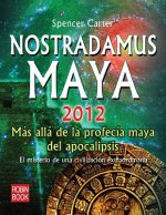 Nostradamus Maya 2012: Mas Alla de la Profecia Maya del Apocalipsis