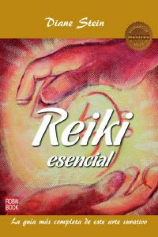 Reiki esencial: la guía más completa de este arte curativo