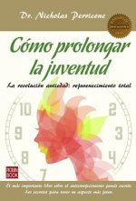 Como Prolongar La Juventud: La Revolucion Antiedad: Rejuvenecimiento Total