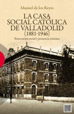 La Casa Social Católica de Valladolid : renovación social y presencia cristiana