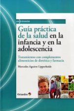 Guía práctica de la salud en la infancia y en la adolescencia : tratamientos con complementos alimenticios de dietética y farmacia