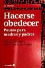 Hacerse obedecer : pautas para madres y padres