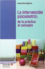 La intervención psicomotriz: de la práctica al concepto : De la práctica al concepto