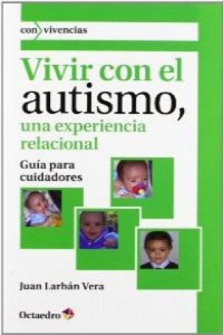 Vivir con el autismo : una experiencia relacional : guía para cuidadores