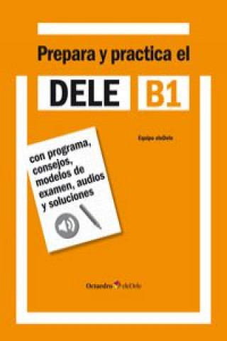 Prepara y practica el DELE B1 : con programa, consejos, modelos de examen, audios y soluciones