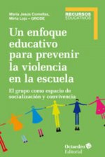 Un enfoque educativo para prevenir la violencia en la escuela : el grupo como espacio de socialización y convivencia