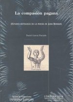 La compasión pagana : estudio-antología de la poesía de Juan Bernier
