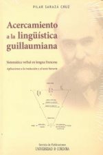 Acercamiento a la lingüística guillaumiana : sistemática verbal en lengua francesa : aplicaciones a la traducción y al texto literario