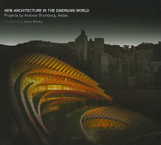 New Architecture in the Emerging World: Projects by Andrew Bromberg, Aedas