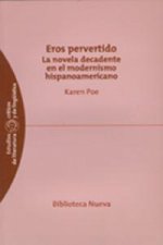 Eros pervertido : la novela decadente en el modernismo hispanoamericano