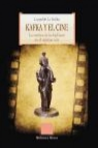 Kafka y el cine : la estética de lo kafkiano en el séptimo arte