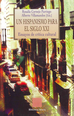 Un hispanismo para el siglo XXI : ensayos de crítica cultural