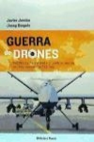 Guerra de drones : política, tecnología y cambio social en los nuevos conflictos