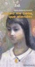 Usted me tiene que atender