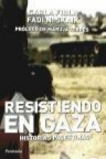 Resistiendo en Gaza : historias palestinas