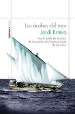 Los árabes del mar : tras la estela de Simbad : de los puertos de Arabia a la isla de Zanzíbar