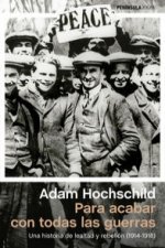Para acabar con todas las guerras: una historia de lealtad y rebelión (1914-1918)