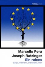 Sin raíces: Europa, relativismo, cristianismo, islam
