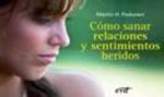 Cómo sanar relaciones y sentimientos heridos
