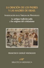 La oración de los padres y las madres de Israel : investigación en el targum del Pentateuco: la antigua tradición judía y los orígenes del cristianism