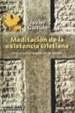 Meditación de la existencia cristiana : discursos evangélicos de Mateo