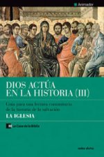 Dios actúa en la historia 3 : la Iglesia : animador-guía para una lectura comunitaria de la historia de la salvación