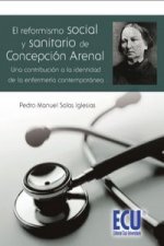 El reformismo social y sanitario de Concepción Arenal : una contribución a la identidad de la enfermería contemporánea