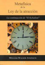 Metafísica de la Ley de la atracción : la continuación de El Kybalion