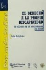 El derecho a la propia discapacidad : el régimen de la discapacidad de obrar
