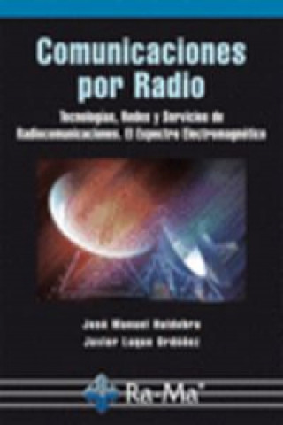 Comunicaciones por radio : tecnologías, redes y servicios de radiocomunicaciones : el espectro electromagnético