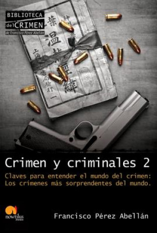 Crimen y Criminales, Volumen II: Claves Para Entender el Terrible Mundo del Crimen