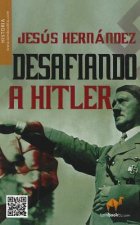 Desafiando A Hitler: Vida y Destino de Seis Hombres Que Se Enfrentaron al Fuhrer