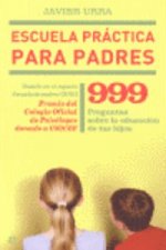 Escuela práctica para padres : 999 preguntas sobre la educación de tus hijos