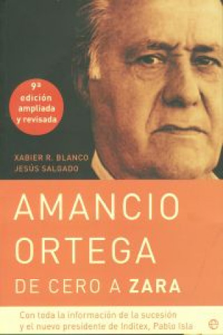 Amancio Ortega, de cero a Zara : con toda la información de la sucesión y el nuevo presidente de Inditex, Pablo Isla