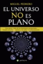 El universo no es plano : una nueva visión de los fenómenos paranormales basada en la física cuántica y los saltos interdimensionales