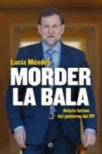 Morder la bala : relato íntimo del gobierno del PP