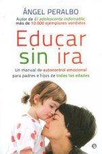 Educar sin ira : un manual de autocontrol emocional para padres e hijos de todas las edades