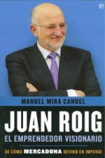 Juan Roig : el emprendedor visionario : de cómo Mercadona devino en imperio