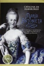 María Antonieta : una mujer de su linaje relata la gloria y tragedia de la reina de Francia