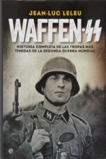 Waffen-SS : historia completa de las tropas más temidas de la Segunda Guerra Mundial
