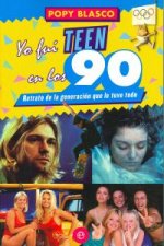 Yo fuí teen en los 90 : retrato de la generación que lo tuvo todo